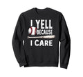 Baseball Dad I Yell Because I Care Sweatshirt - Minimalist Print for Adults - T-Shirt, Sweatshirt, Hoodie