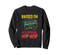 Raised Old School Hip Hop 80S 90S Sweatshirt - Minimalist Print Unisex - T-Shirt, Sweatshirt, Hoodie