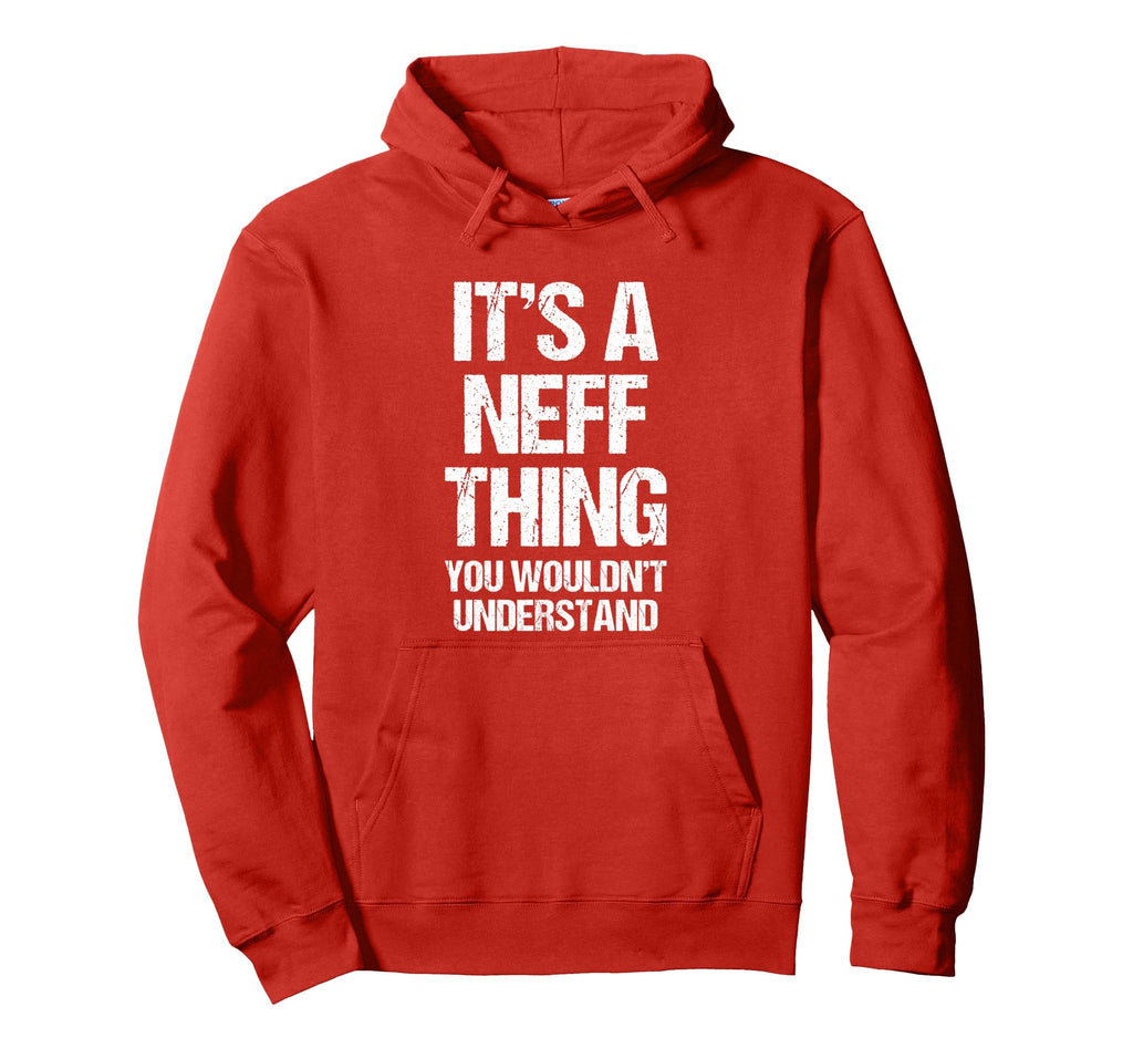 Its Neff Thing You Wouldnt Understand Hoodie - Fun Novelty Design Unisex - T-Shirt, Sweatshirt, Hoodie