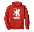 Its Neff Thing You Wouldnt Understand Hoodie - Fun Novelty Design Unisex - T-Shirt, Sweatshirt, Hoodie