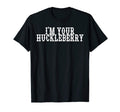Im Your Huckleberry Funny Western Cowboy T-Shirt - Unique Graphic Men Women - T-Shirt, Sweatshirt, Hoodie