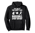 Its Ok If You Dont Like Baseball Sport Hoodie - Graphic Print Men Women - T-Shirt, Sweatshirt, Hoodie