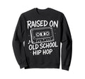 Raised Old School Hip Hop Sweatshirt - Aesthetic Graphic for Adults - T-Shirt, Sweatshirt, Hoodie
