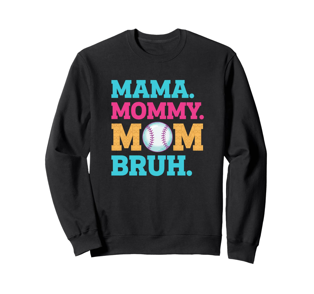 Baseball Mom Mama Mommy Mom Bruh Sweatshirt - Streetwear Style Men Women - T-Shirt, Sweatshirt, Hoodie