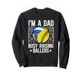Im Dad Busy Raising Ballers Softball Sweatshirt - Graphic Print Men Women - T-Shirt, Sweatshirt, Hoodie