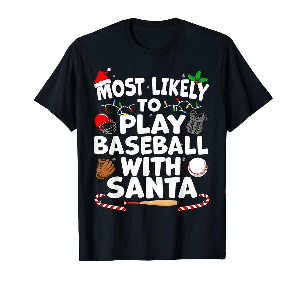 Most Likely To Play Baseball Santa T-Shirt - Fun Novelty Design Men Women - T-Shirt, Sweatshirt, Hoodie