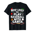 Most Likely To Play Baseball Santa T-Shirt - Fun Novelty Design Men Women - T-Shirt, Sweatshirt, Hoodie