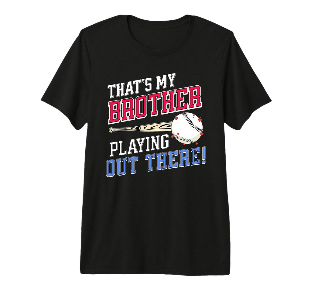 Thats My Brother Out There Baseball T-Shirt - Custom Art Print Unisex - T-Shirt, Sweatshirt, Hoodie