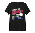 Thats My Brother Out There Baseball T-Shirt - Custom Art Print Unisex - T-Shirt, Sweatshirt, Hoodie