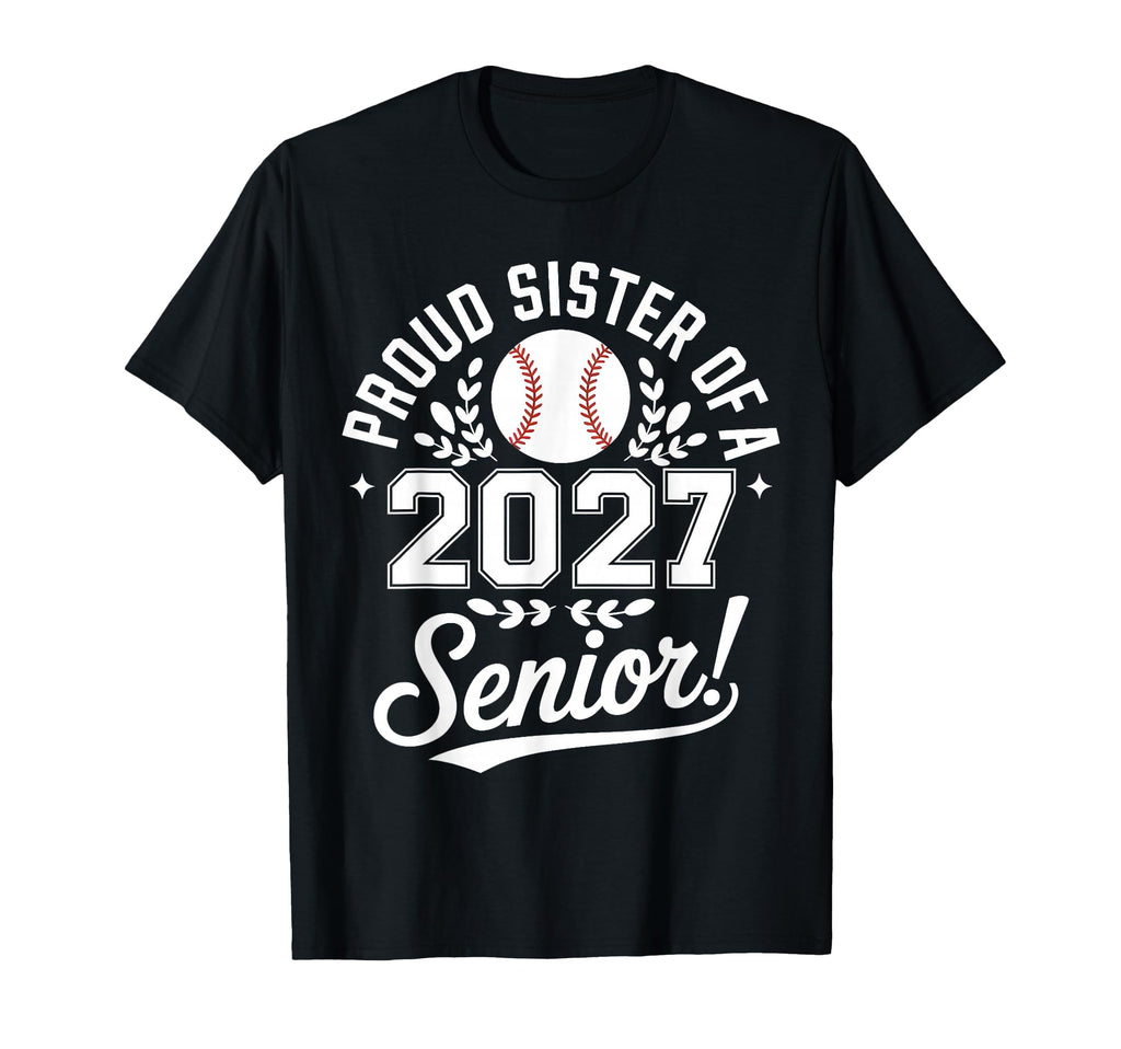 Proud Sister 2027 Senior Baseball T-Shirt - Streetwear Style for Adults - T-Shirt, Sweatshirt, Hoodie