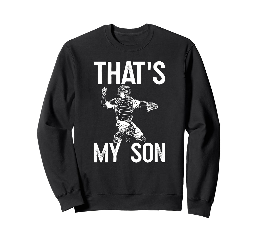 Thats My Son Baseball Catcher Dad Sweatshirt - Streetwear Style Men Women - T-Shirt, Sweatshirt, Hoodie