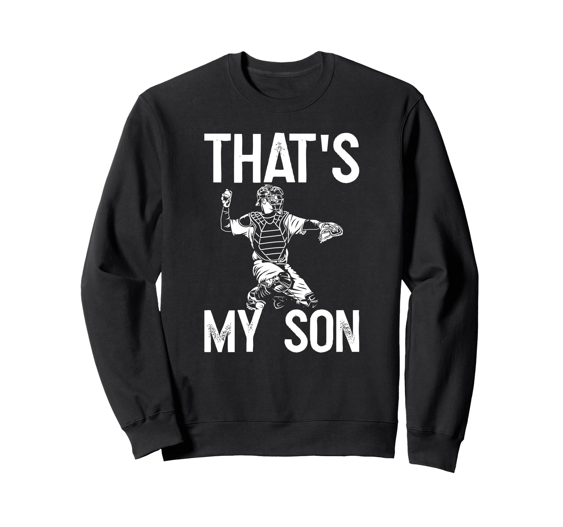 Thats My Son Baseball Catcher Dad Sweatshirt - Streetwear Style Men Women - T-Shirt, Sweatshirt, Hoodie