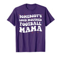 Somebodys Loud Mouthed Football Mama T-Shirt - Streetwear Style Unisex - T-Shirt, Sweatshirt, Hoodie