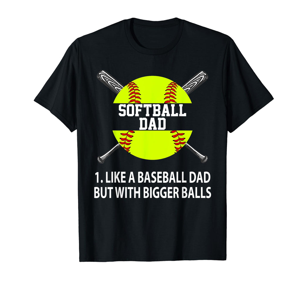 Softball Dad Like Baseball But Bigger T-Shirt - Novelty Apparel for Adults - T-Shirt, Sweatshirt, Hoodie