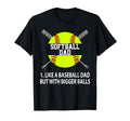 Softball Dad Like Baseball But Bigger T-Shirt - Novelty Apparel for Adults - T-Shirt, Sweatshirt, Hoodie