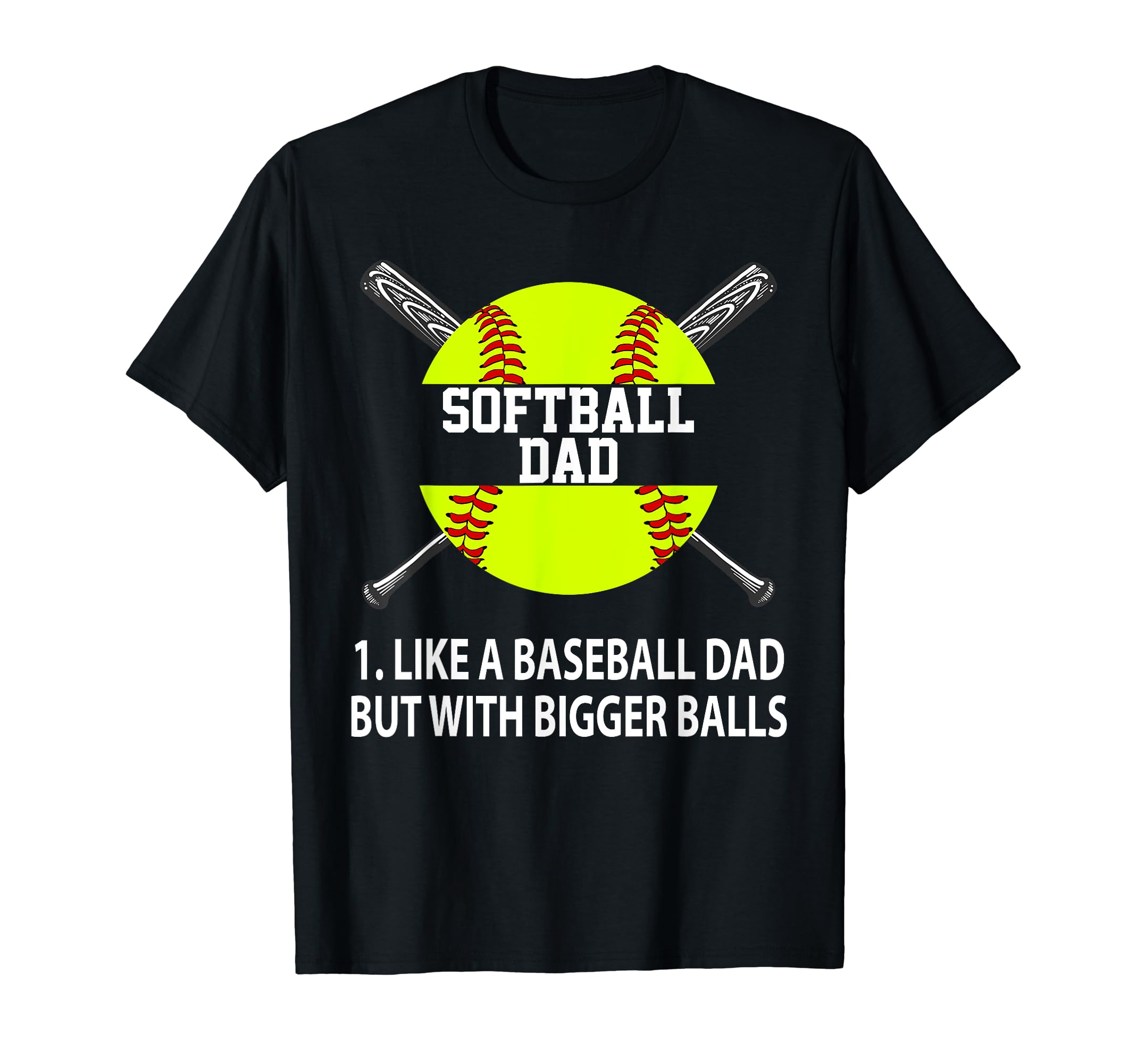 Softball Dad Like Baseball But Bigger T-Shirt - Novelty Apparel for Adults - T-Shirt, Sweatshirt, Hoodie