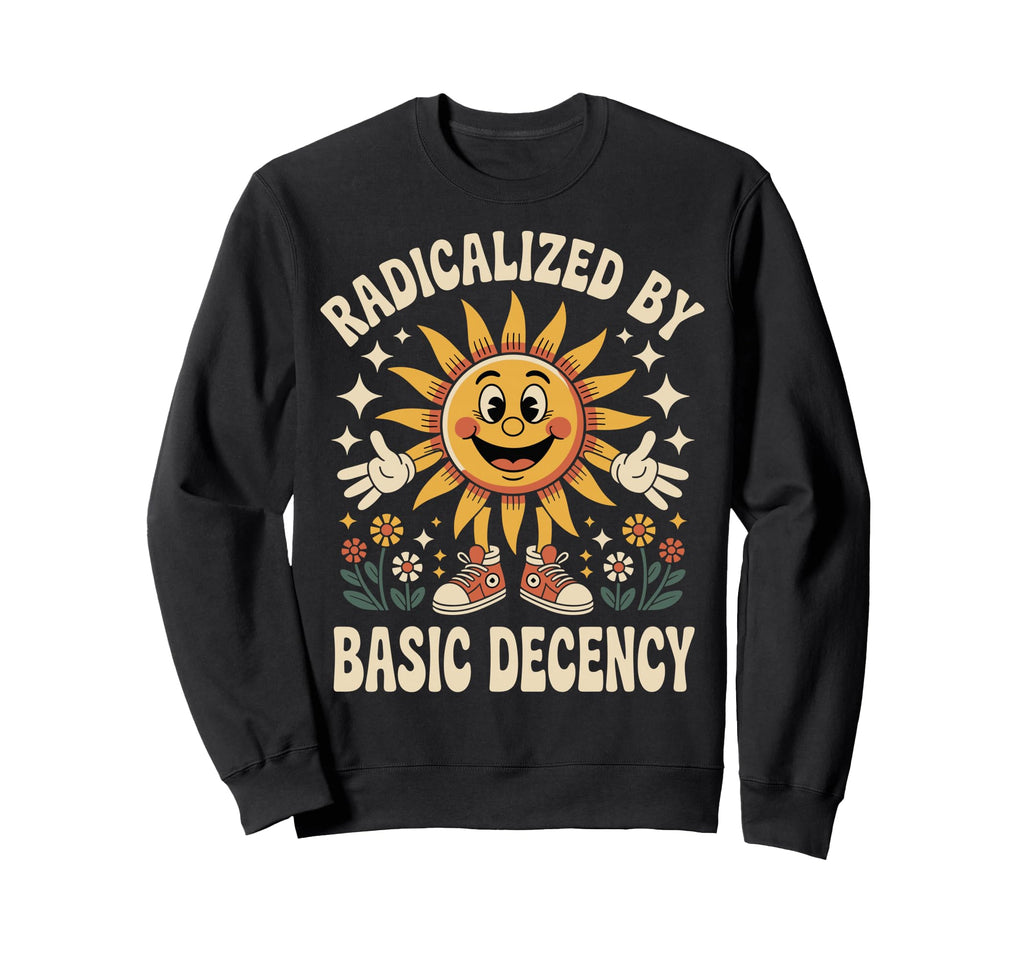 Radicalized Basic Decency Sun Sweatshirt - Casual Everyday Wear for Adults - T-Shirt, Sweatshirt, Hoodie