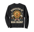 Radicalized Basic Decency Sun Sweatshirt - Casual Everyday Wear for Adults - T-Shirt, Sweatshirt, Hoodie