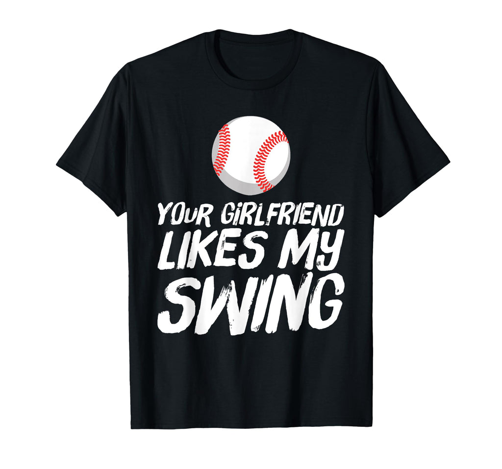 Baseball Your Girlfriend Likes My Swing T-Shirt - Trendy Graphic for Adults - T-Shirt, Sweatshirt, Hoodie
