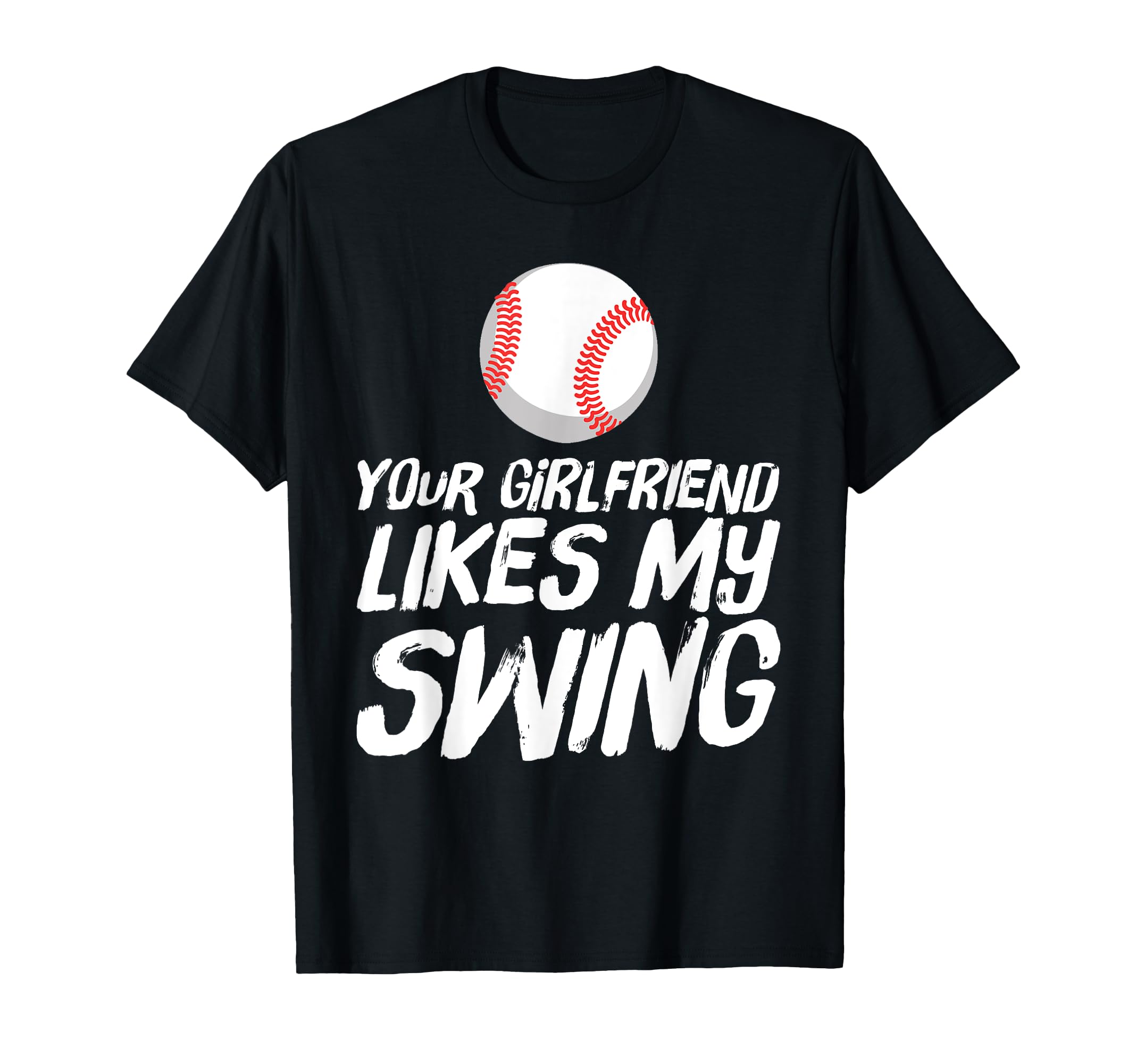 Baseball Your Girlfriend Likes My Swing T-Shirt - Trendy Graphic for Adults - T-Shirt, Sweatshirt, Hoodie