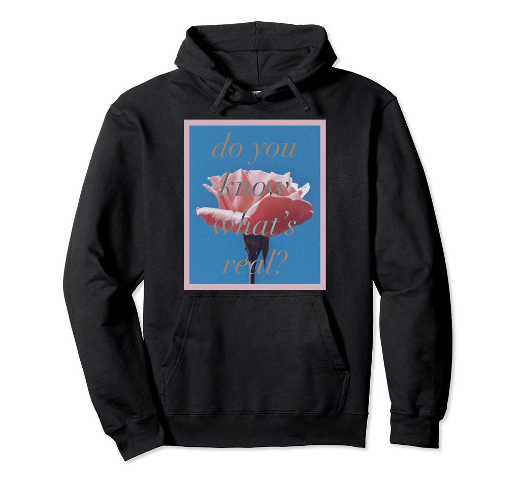 Do You Know Whats Real Aesthetic Hoodie - Custom Art Print for Adults - T-Shirt, Sweatshirt, Hoodie