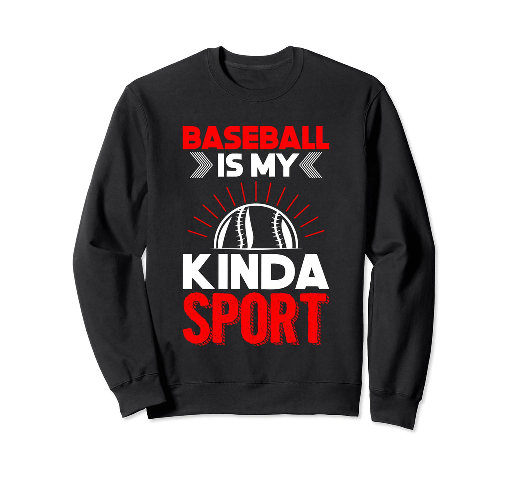 Baseball Is My Kinda Sport Baseball Sweatshirt - Custom Art Print Unisex - T-Shirt, Sweatshirt, Hoodie