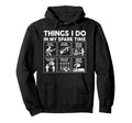 Things I Do My Spare Time Rock Music Hoodie - Custom Art Print for Adults - T-Shirt, Sweatshirt, Hoodie