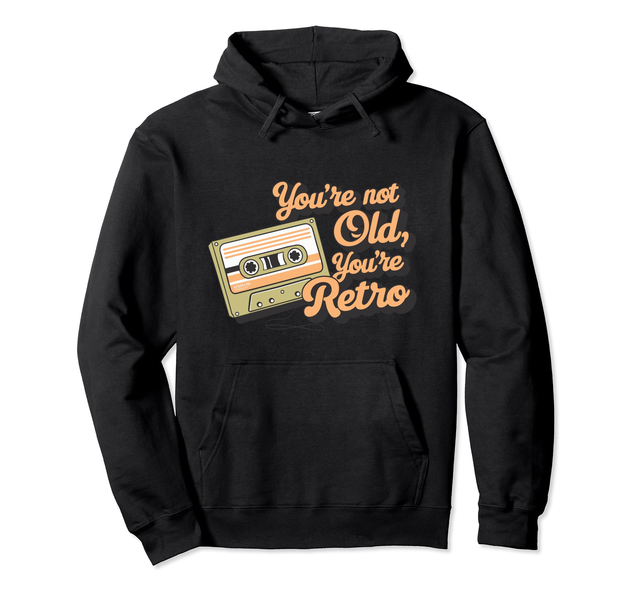 Youre Not Old Youre Cassette Tape Hoodie - Custom Art Print Men Women - T-Shirt, Sweatshirt, Hoodie