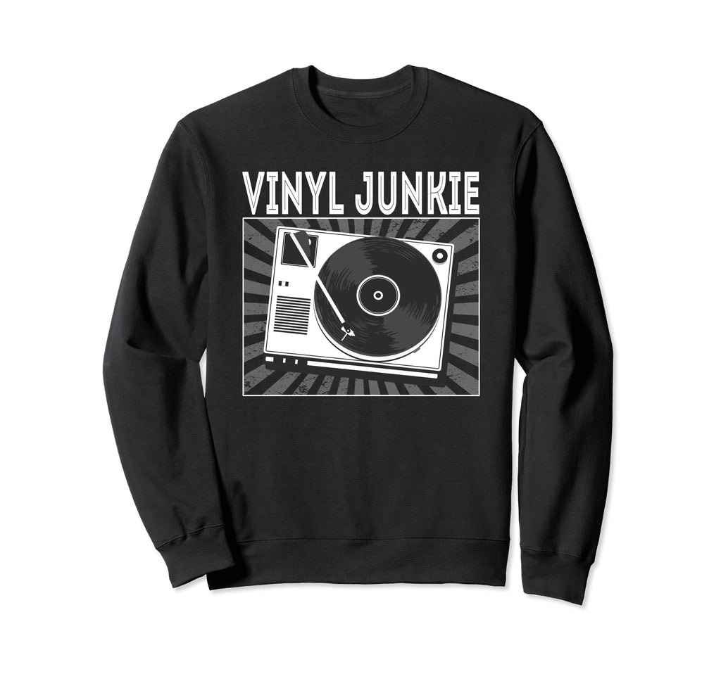 Vinyl Junkie Vinyl Record Player Sweatshirt - Novelty Apparel Unisex - T-Shirt, Sweatshirt, Hoodie