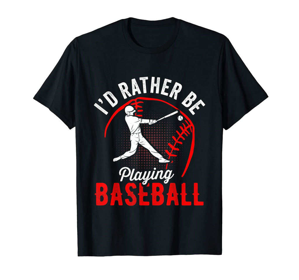 Id Rather Be Playing Baseball Player T-Shirt - Novelty Apparel for Adults - T-Shirt, Sweatshirt, Hoodie