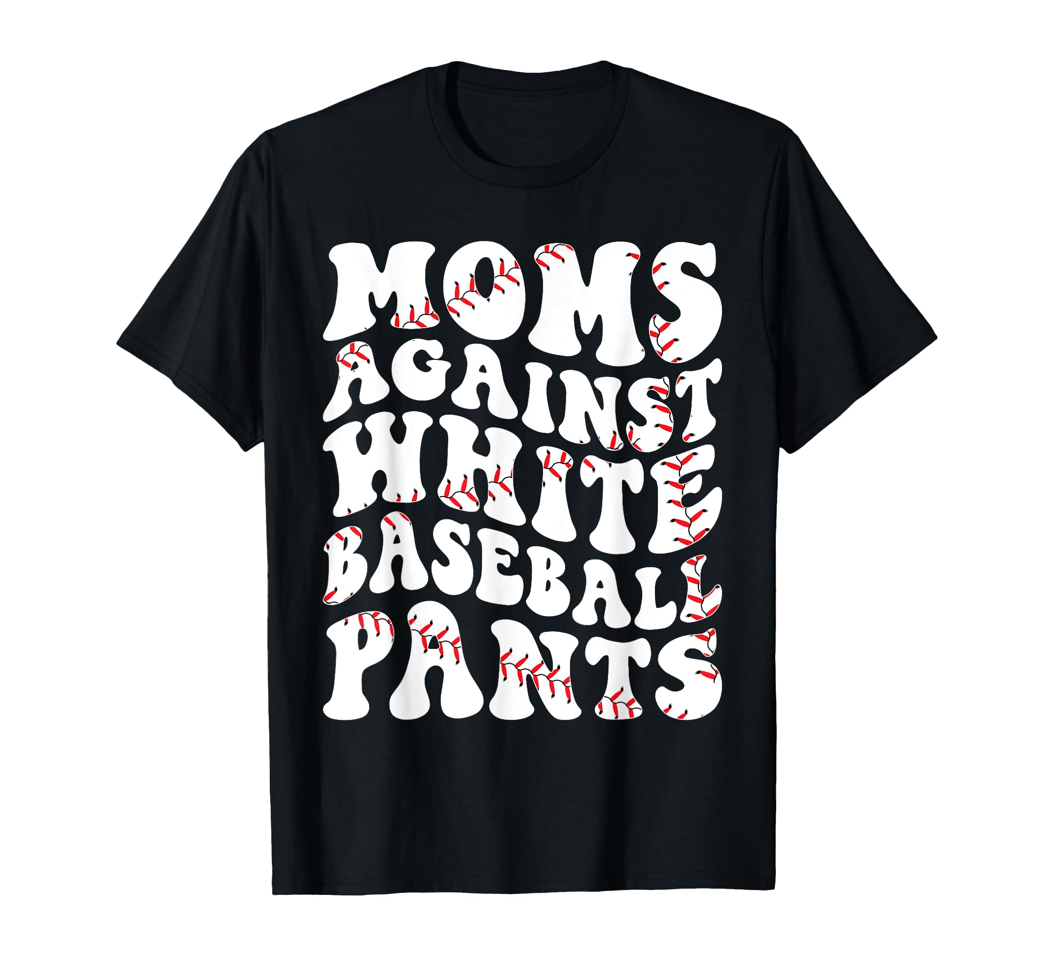Mom Against White Baseball Pants T-Shirt - Aesthetic Graphic for Adults - T-Shirt, Sweatshirt, Hoodie