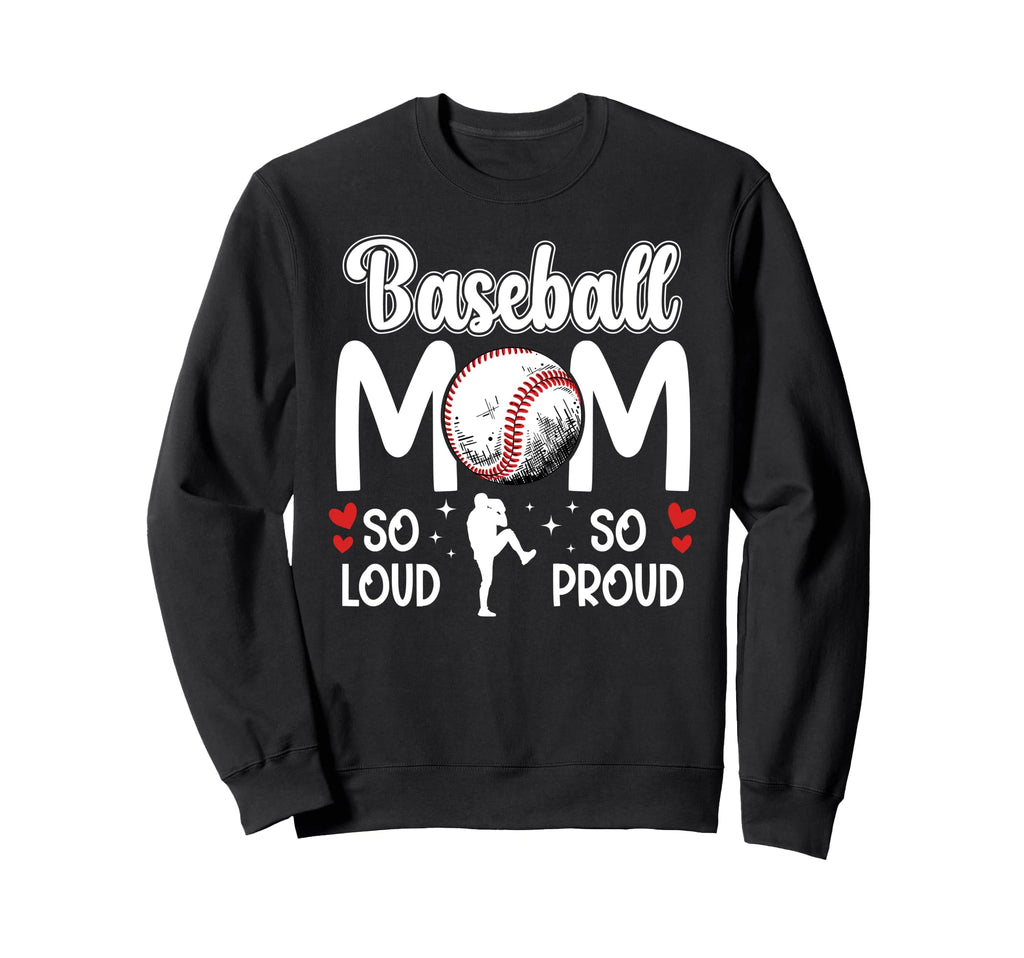 Baseball Mom So Proud Baseball Mama Sweatshirt - Fun Novelty Design Unisex - T-Shirt, Sweatshirt, Hoodie