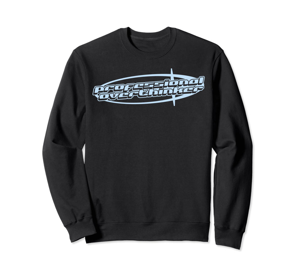 Professional Overthinker Joke Funny Sweatshirt - Unique Graphic for Adults - T-Shirt, Sweatshirt, Hoodie