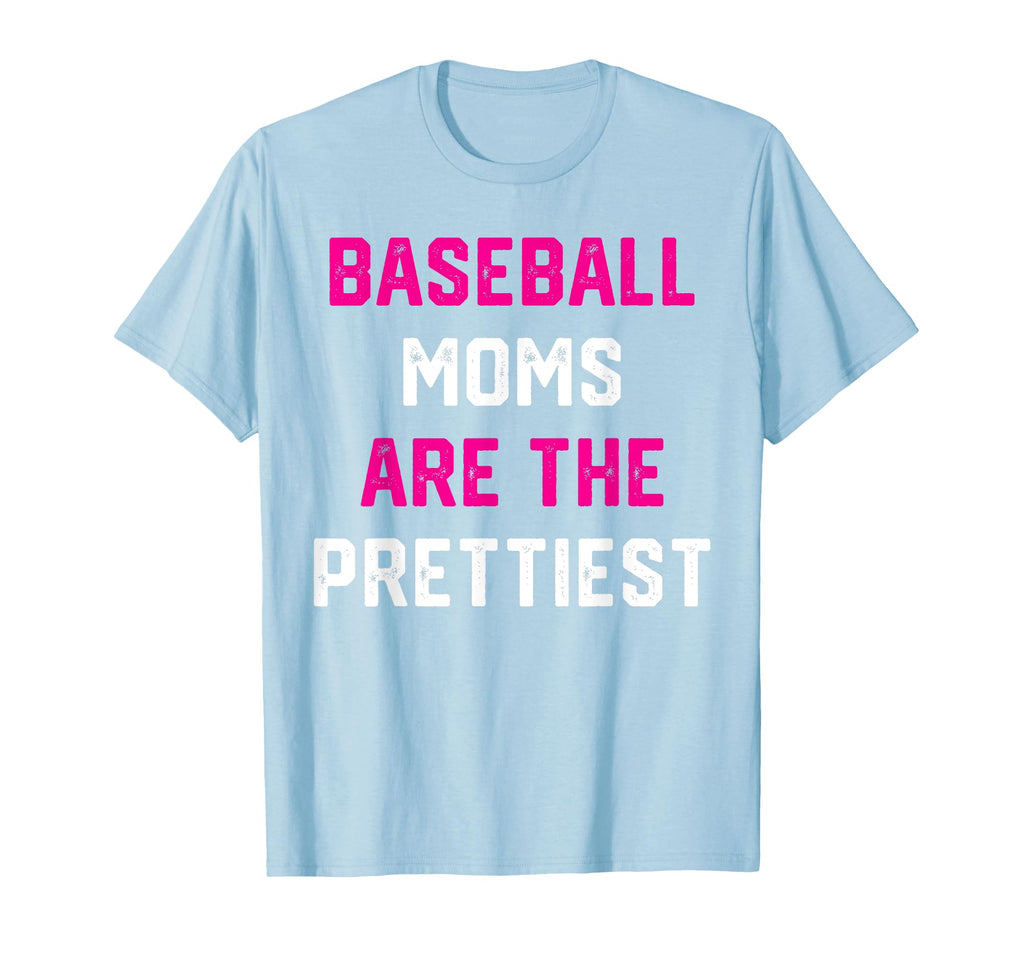 Baseball Moms Are Prettiest T-Shirt - Casual Everyday Wear for Adults - T-Shirt, Sweatshirt, Hoodie