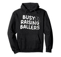 Busy Raising Ballers Softball Baseball Hoodie - Graphic Print Unisex - T-Shirt, Sweatshirt, Hoodie