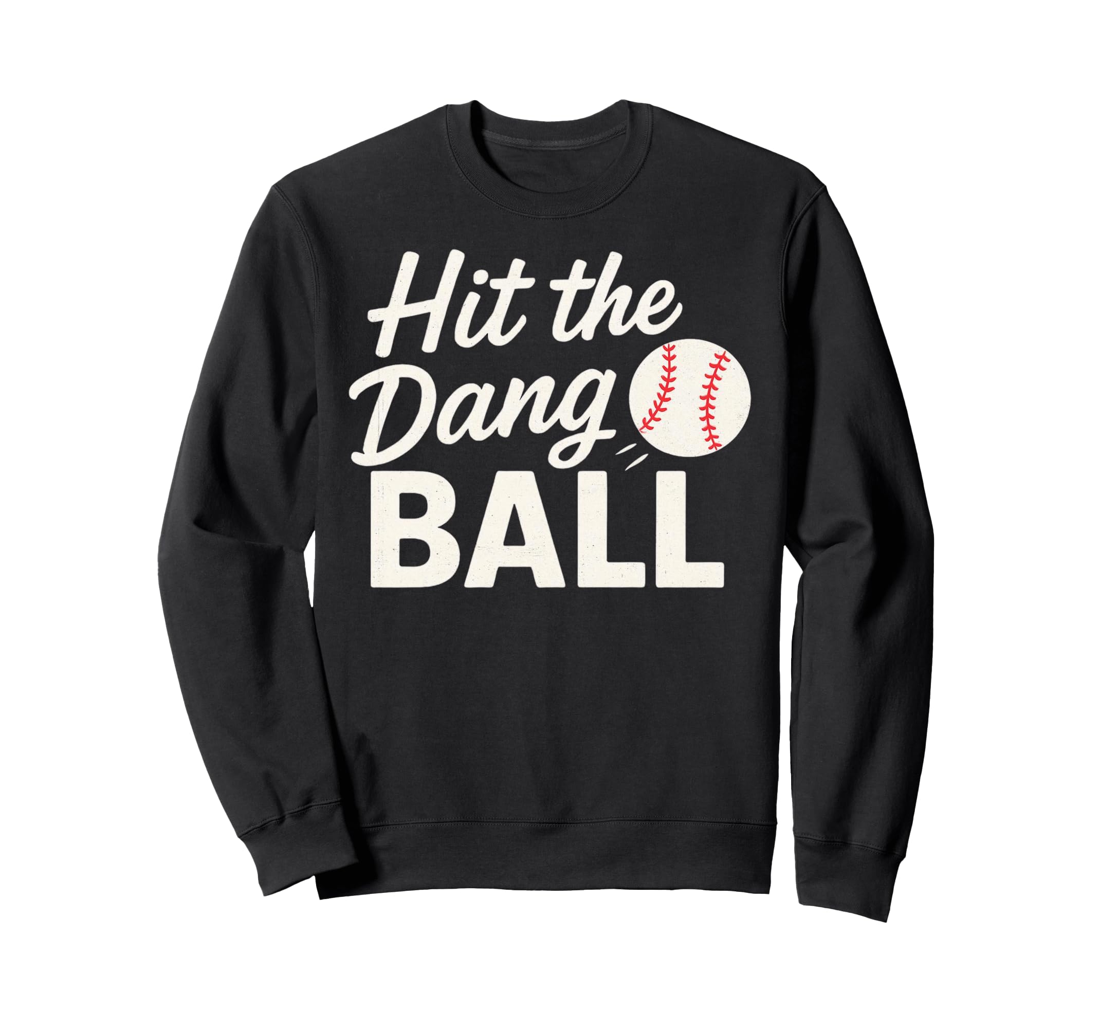 Hit Dang Ball Baseball Funny Sweatshirt - Casual Everyday Wear Unisex - T-Shirt, Sweatshirt, Hoodie