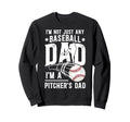 Im Baseball Pitcher Dad Baseball Sweatshirt - Casual Everyday Wear Unisex - T-Shirt, Sweatshirt, Hoodie