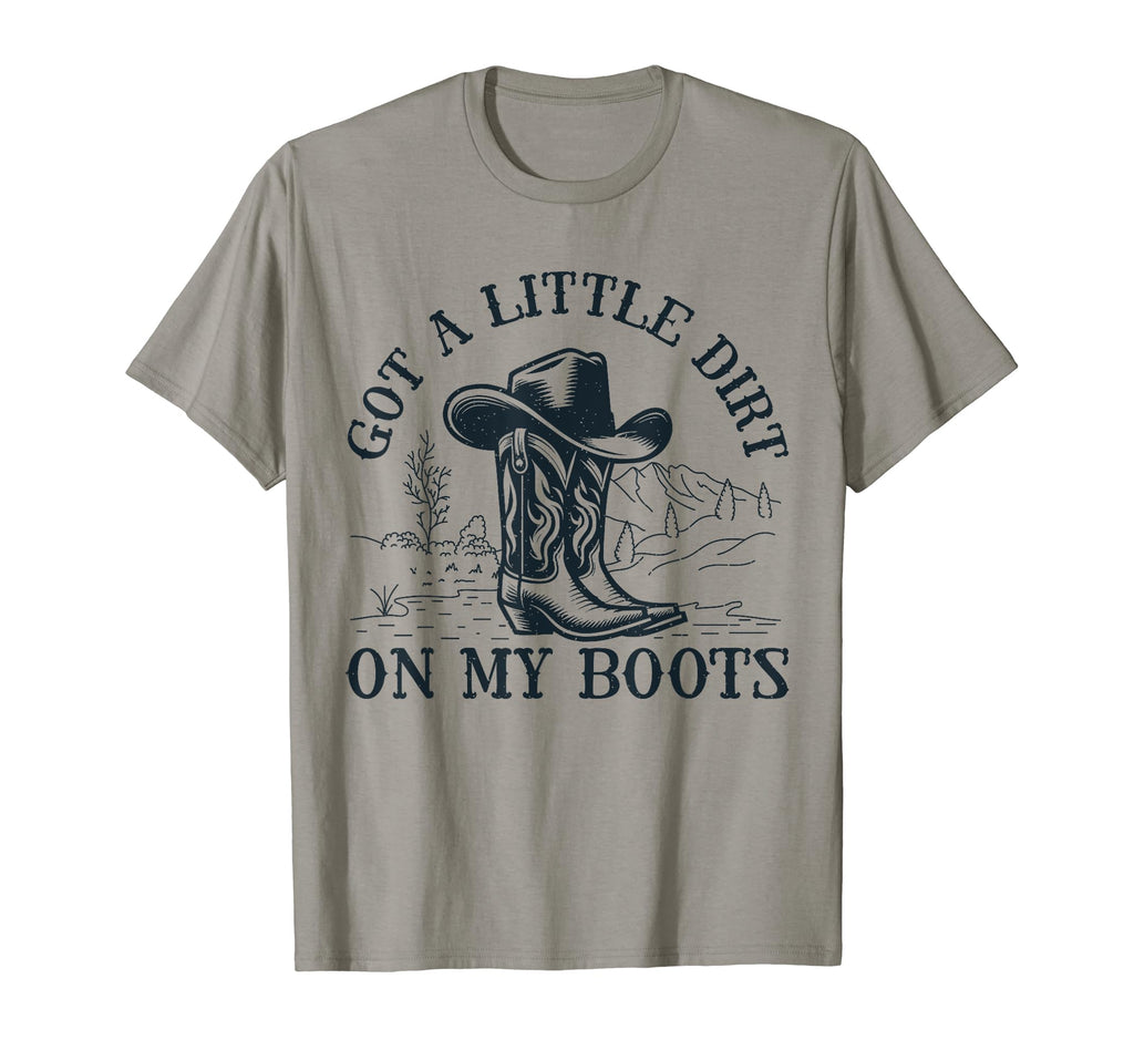 Got Little Dirt My Boots Cowgirl T-Shirt - Aesthetic Graphic for Adults - T-Shirt, Sweatshirt, Hoodie
