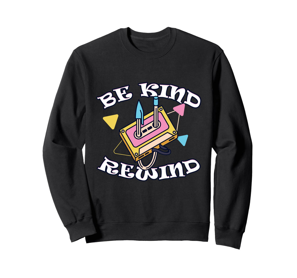 Be Kind Rewind Cassette Tape Sweatshirt - Custom Art Print Unisex - T-Shirt, Sweatshirt, Hoodie