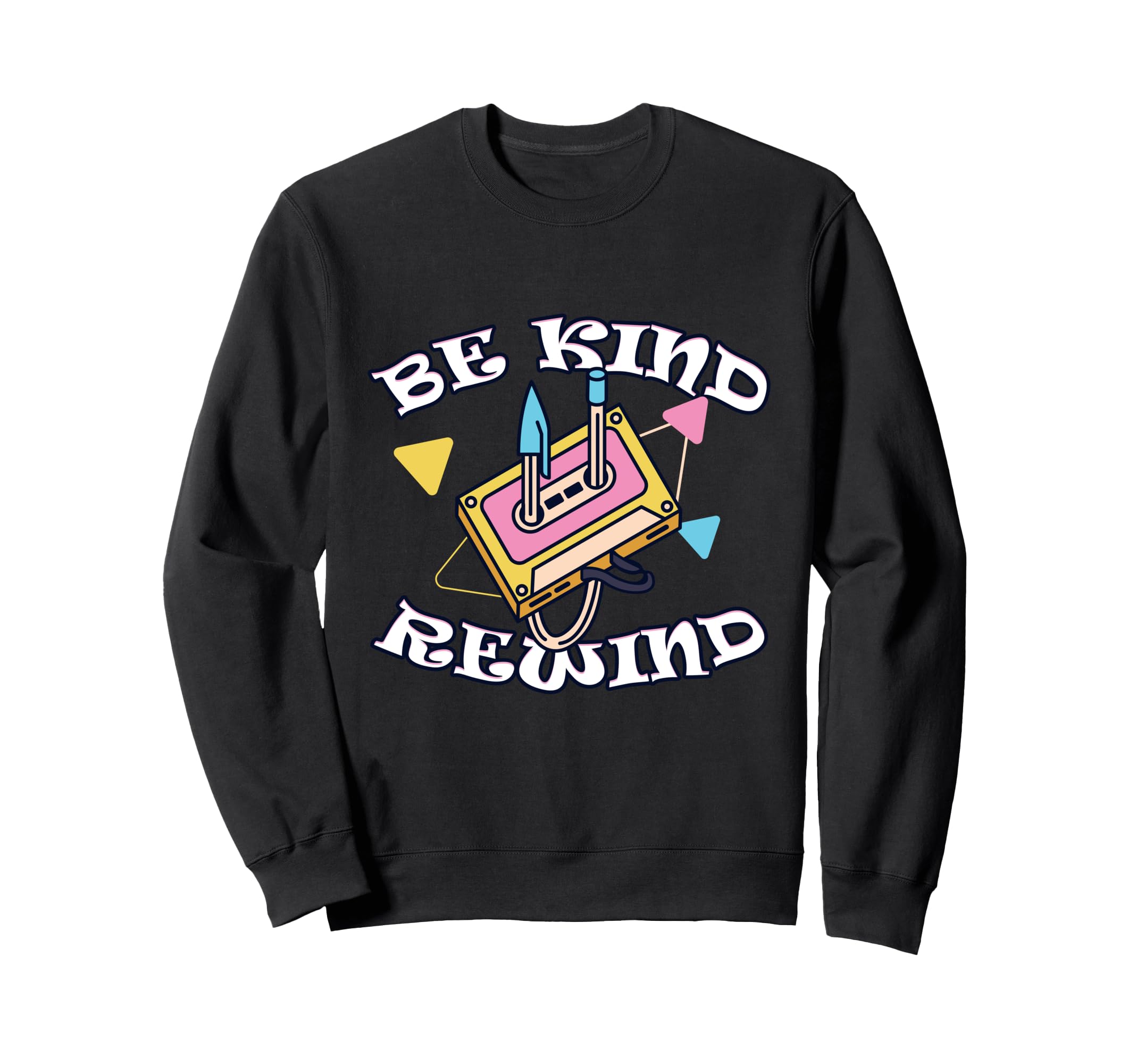 Be Kind Rewind Cassette Tape Sweatshirt - Custom Art Print Unisex - T-Shirt, Sweatshirt, Hoodie