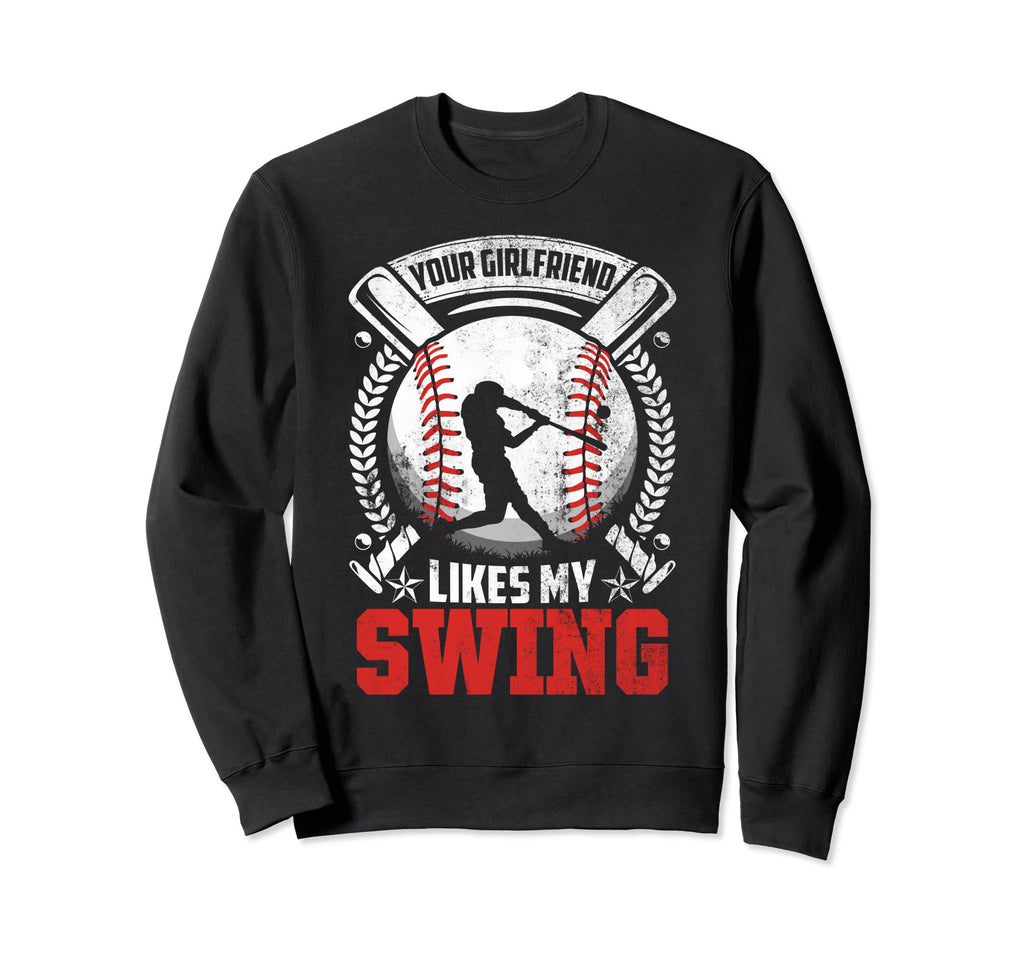 Your Girlfriend Likes My Swing Sweatshirt - Graphic Print for Adults - T-Shirt, Sweatshirt, Hoodie