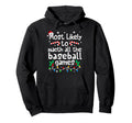 Most Likely To Watch All Baseball Hoodie - Fun Novelty Design for Adults - T-Shirt, Sweatshirt, Hoodie