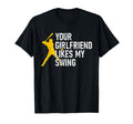 Your Girlfriend Likes My Swing Funny T-Shirt - Unique Graphic for Adults - T-Shirt, Sweatshirt, Hoodie