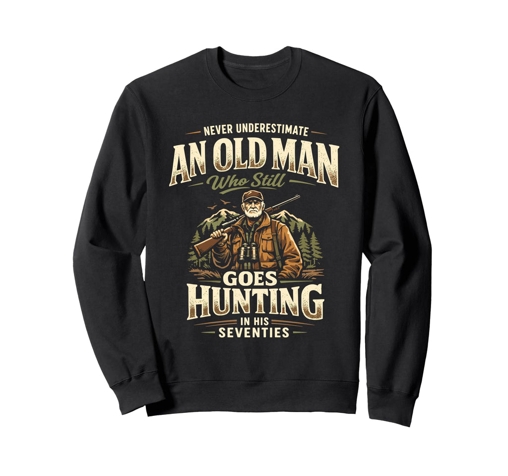 Never Underestimate Old Goes Sweatshirt - Fun Novelty Design Men Women - T-Shirt, Sweatshirt, Hoodie