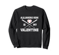 Alejandro Kirk Is My Valentine Sweatshirt - Minimalist Print Men Women - T-Shirt, Sweatshirt, Hoodie