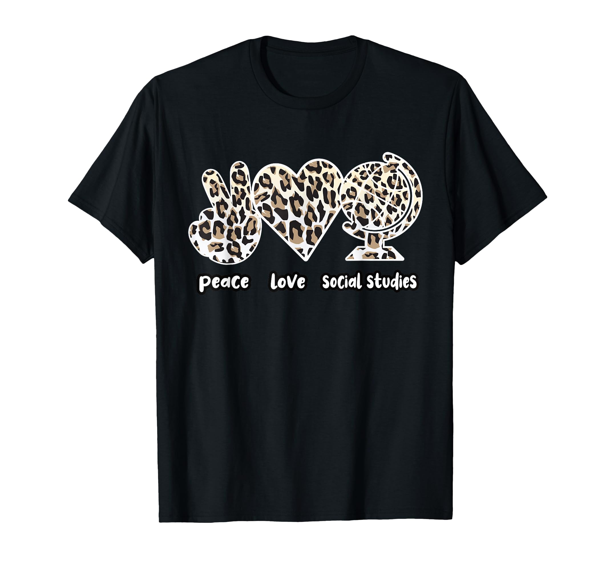 Peace Love Social Studies Teacher T-Shirt - Fun Novelty Design Unisex - T-Shirt, Sweatshirt, Hoodie