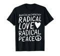 Radical Empathy Radical Love Radical T-Shirt - Streetwear Style Unisex - T-Shirt, Sweatshirt, Hoodie