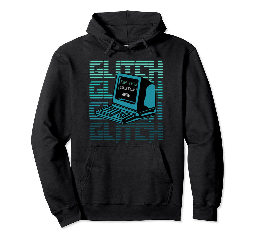 Be Glitch Retrowave Vaporwave Hoodie - Fun Novelty Design for Adults - T-Shirt, Sweatshirt, Hoodie