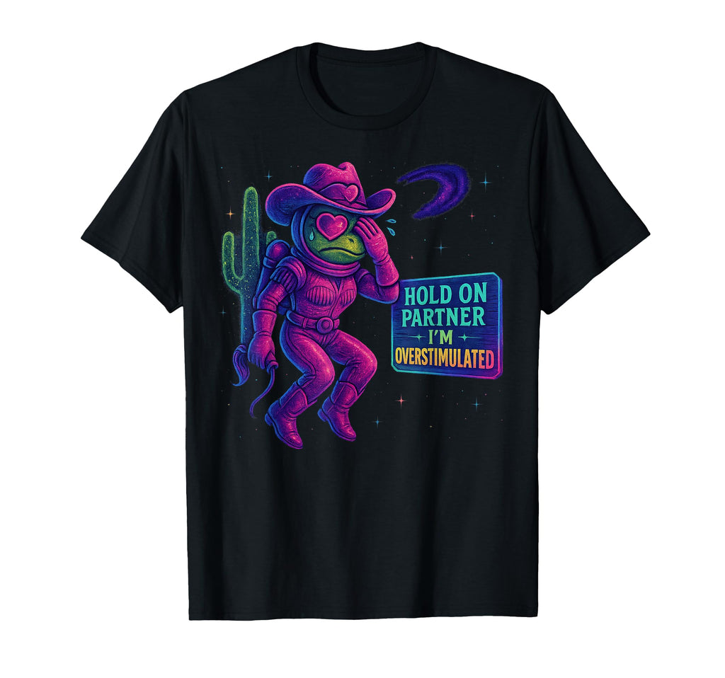 Hold Partner Im Overstimulated Cowboy T-Shirt - Trendy Graphic for Adults - T-Shirt, Sweatshirt, Hoodie