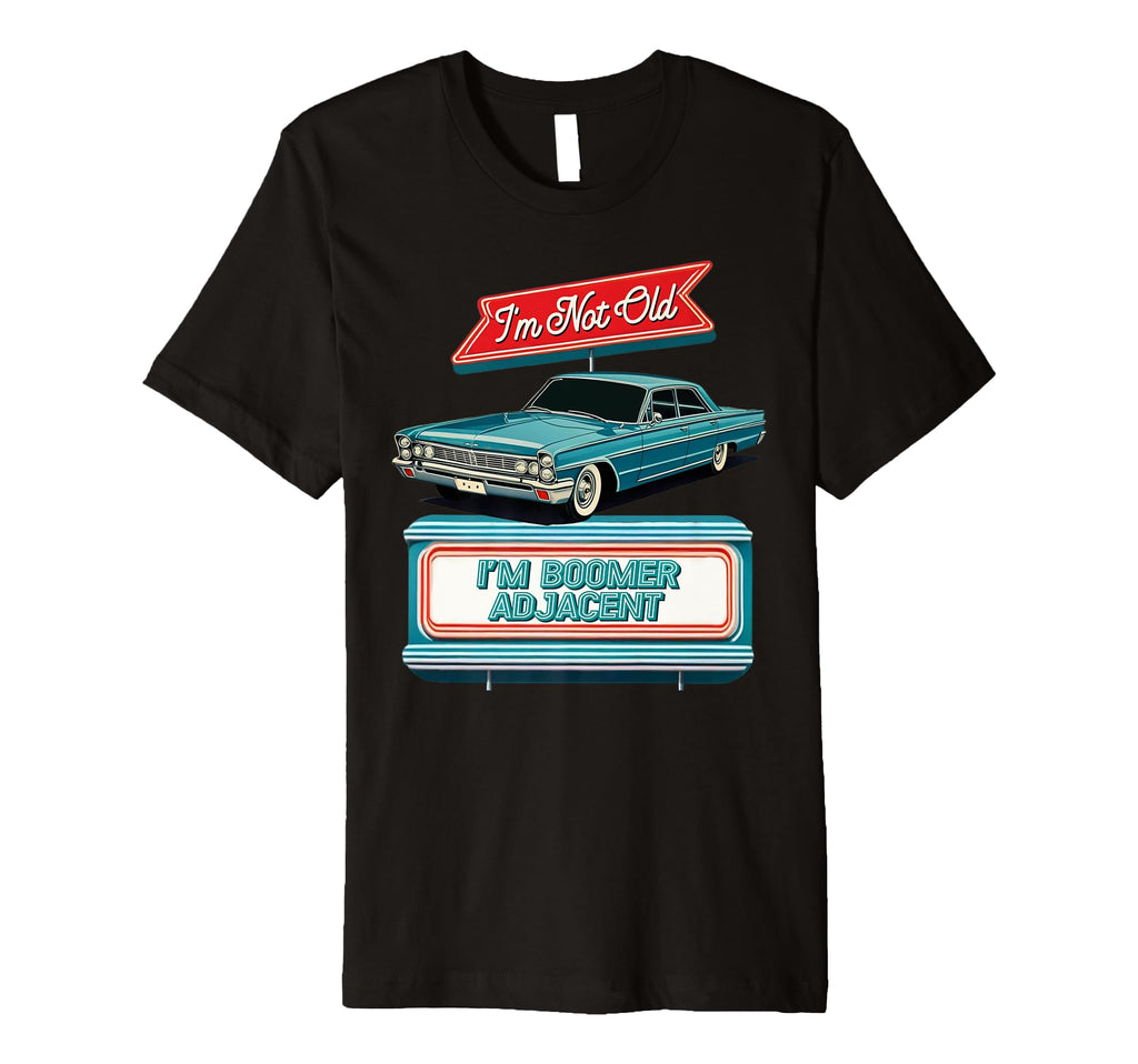 Im Not Old Im Boomer Adjacent Diner Sign T-Shirt - Graphic Print Unisex - T-Shirt, Sweatshirt, Hoodie